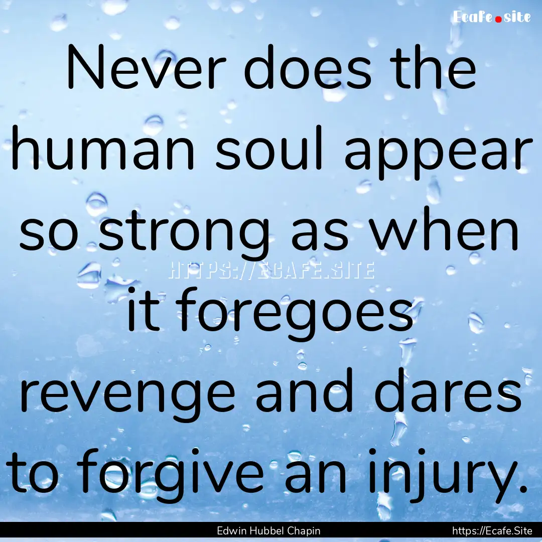 Never does the human soul appear so strong.... : Quote by Edwin Hubbel Chapin