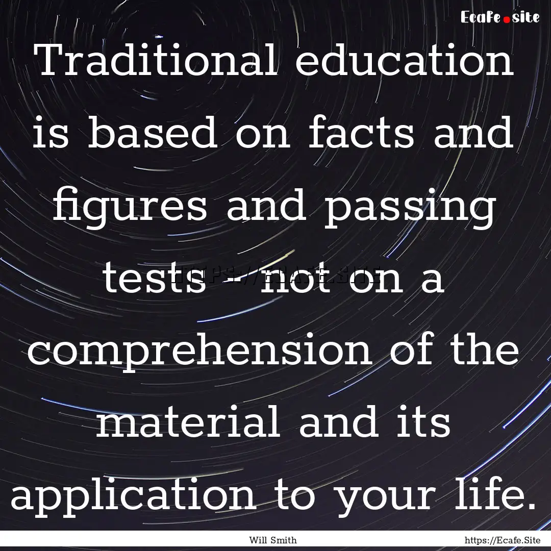 Traditional education is based on facts and.... : Quote by Will Smith