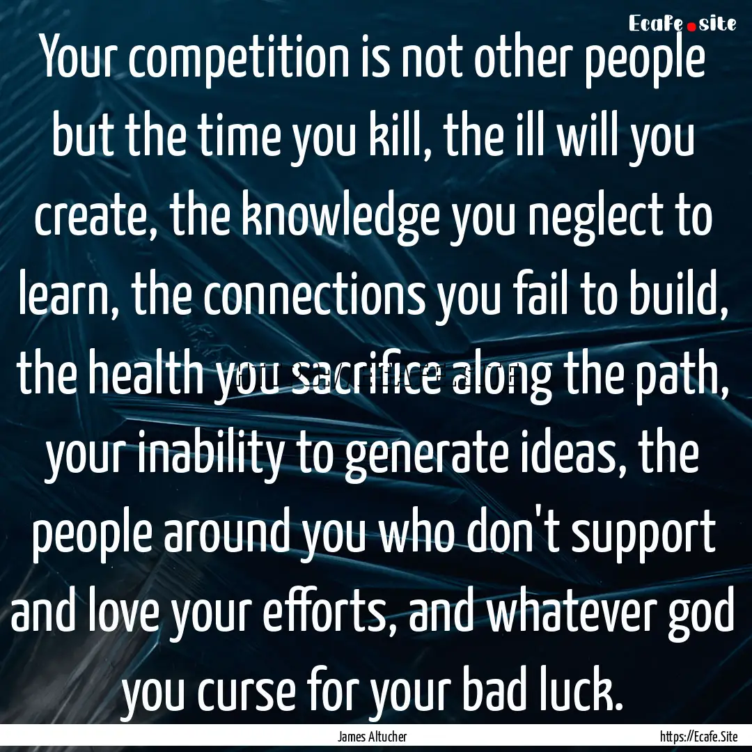 Your competition is not other people but.... : Quote by James Altucher