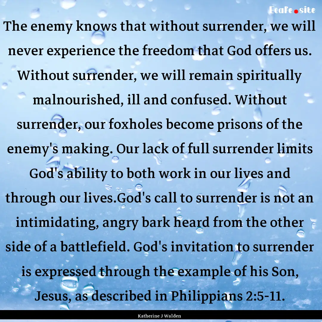 The enemy knows that without surrender, we.... : Quote by Katherine J Walden