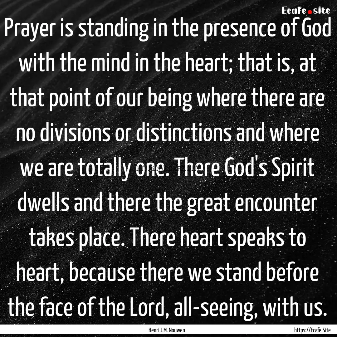 Prayer is standing in the presence of God.... : Quote by Henri J.M. Nouwen