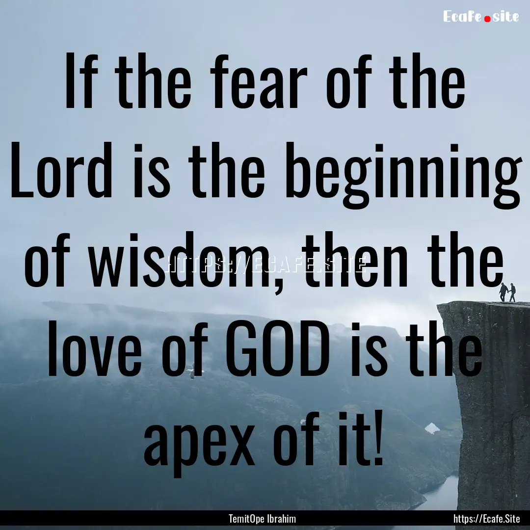 If the fear of the Lord is the beginning.... : Quote by TemitOpe Ibrahim