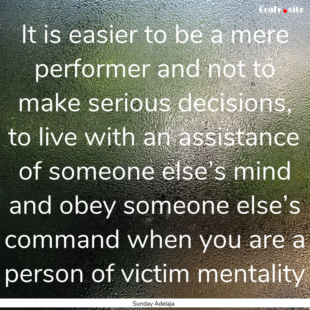 It is easier to be a mere performer and not.... : Quote by Sunday Adelaja