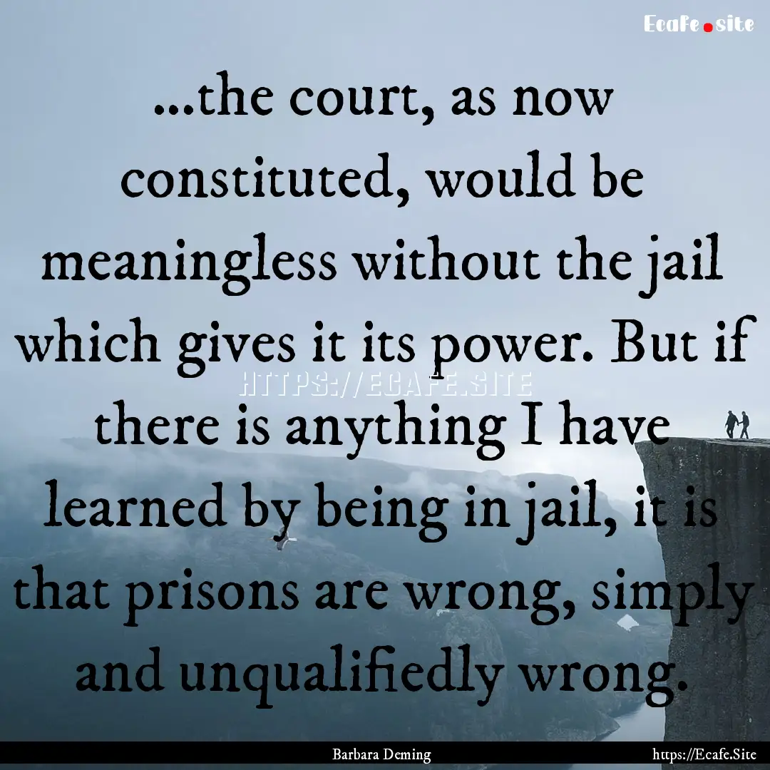 ...the court, as now constituted, would be.... : Quote by Barbara Deming