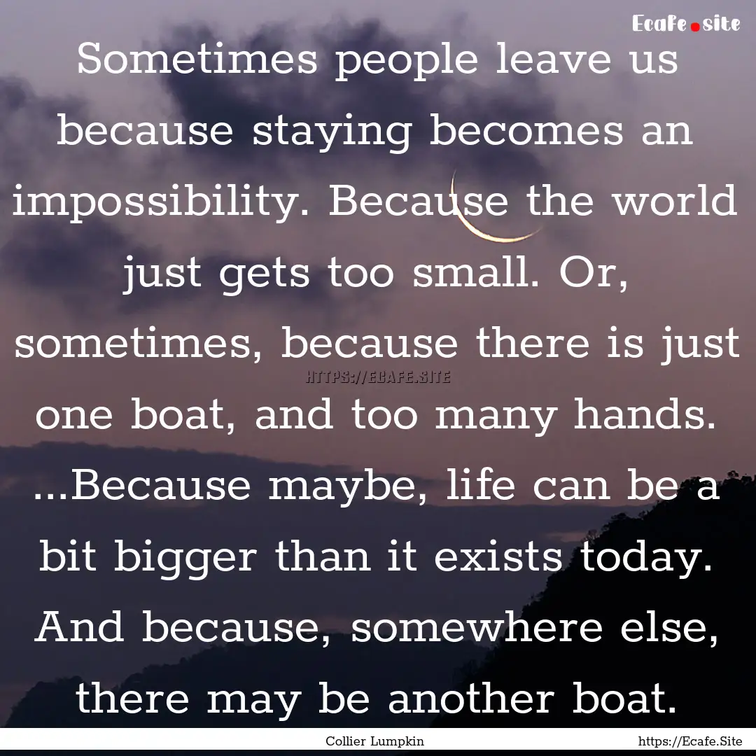 Sometimes people leave us because staying.... : Quote by Collier Lumpkin