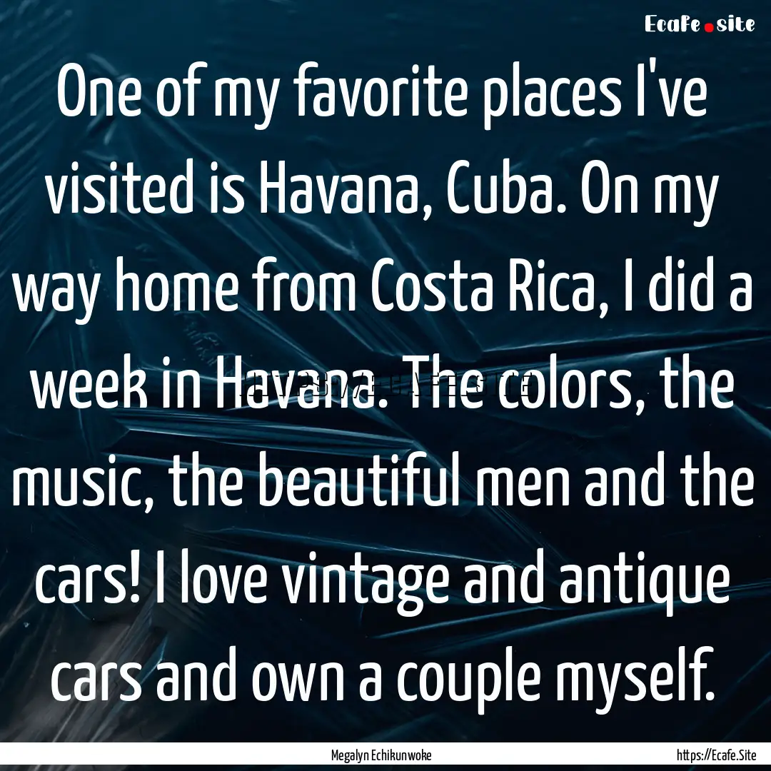 One of my favorite places I've visited is.... : Quote by Megalyn Echikunwoke