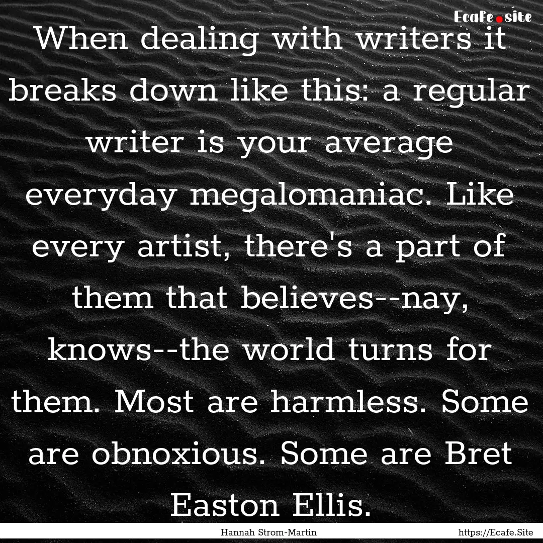 When dealing with writers it breaks down.... : Quote by Hannah Strom-Martin