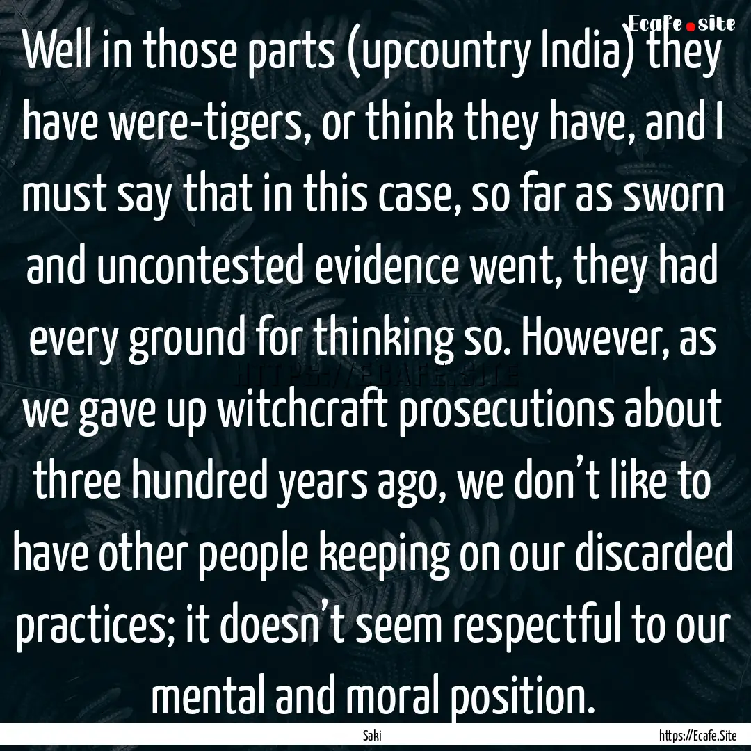 Well in those parts (upcountry India) they.... : Quote by Saki