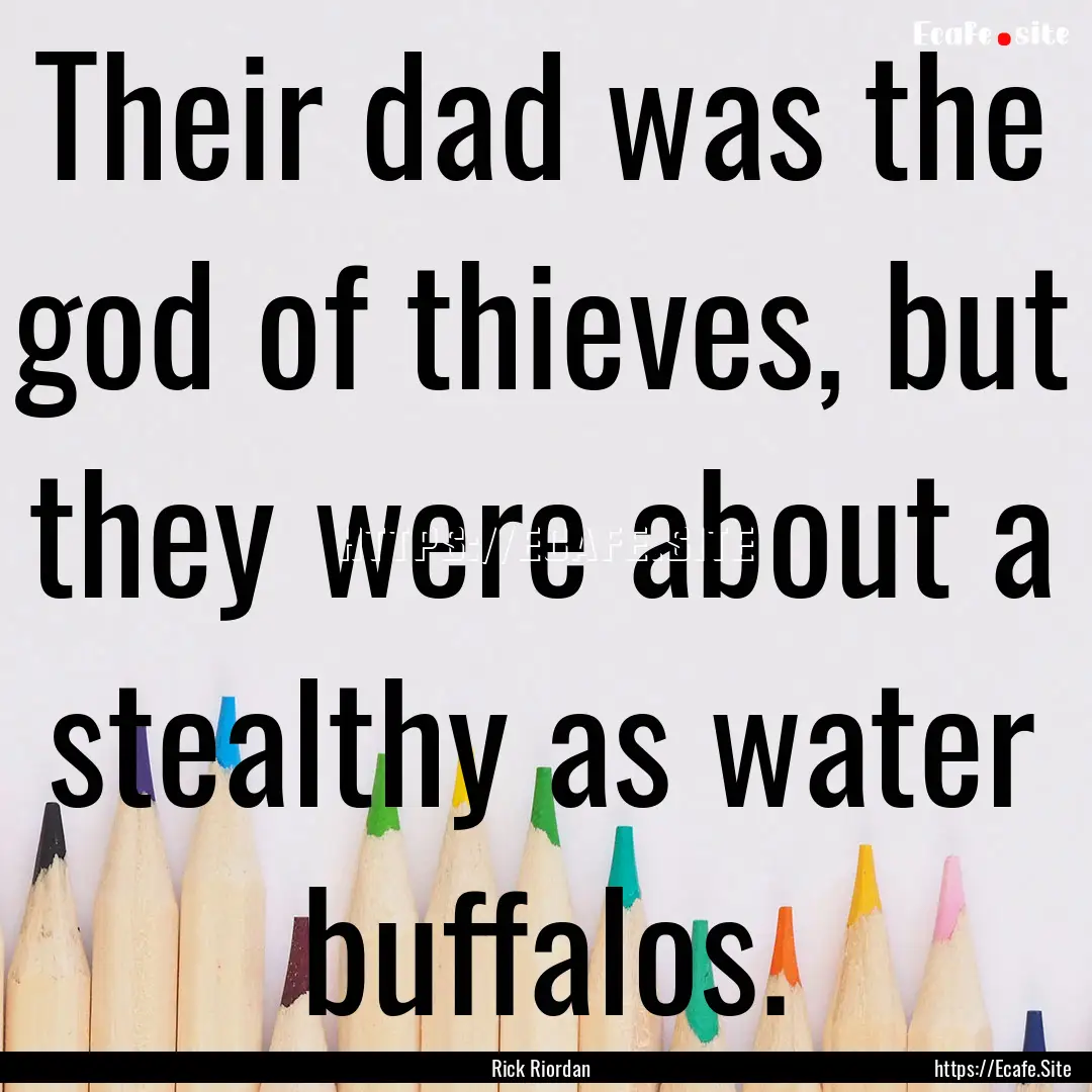 Their dad was the god of thieves, but they.... : Quote by Rick Riordan