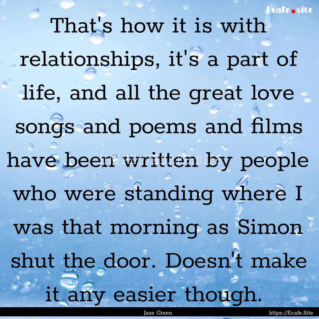 That's how it is with relationships, it's.... : Quote by Jane Green