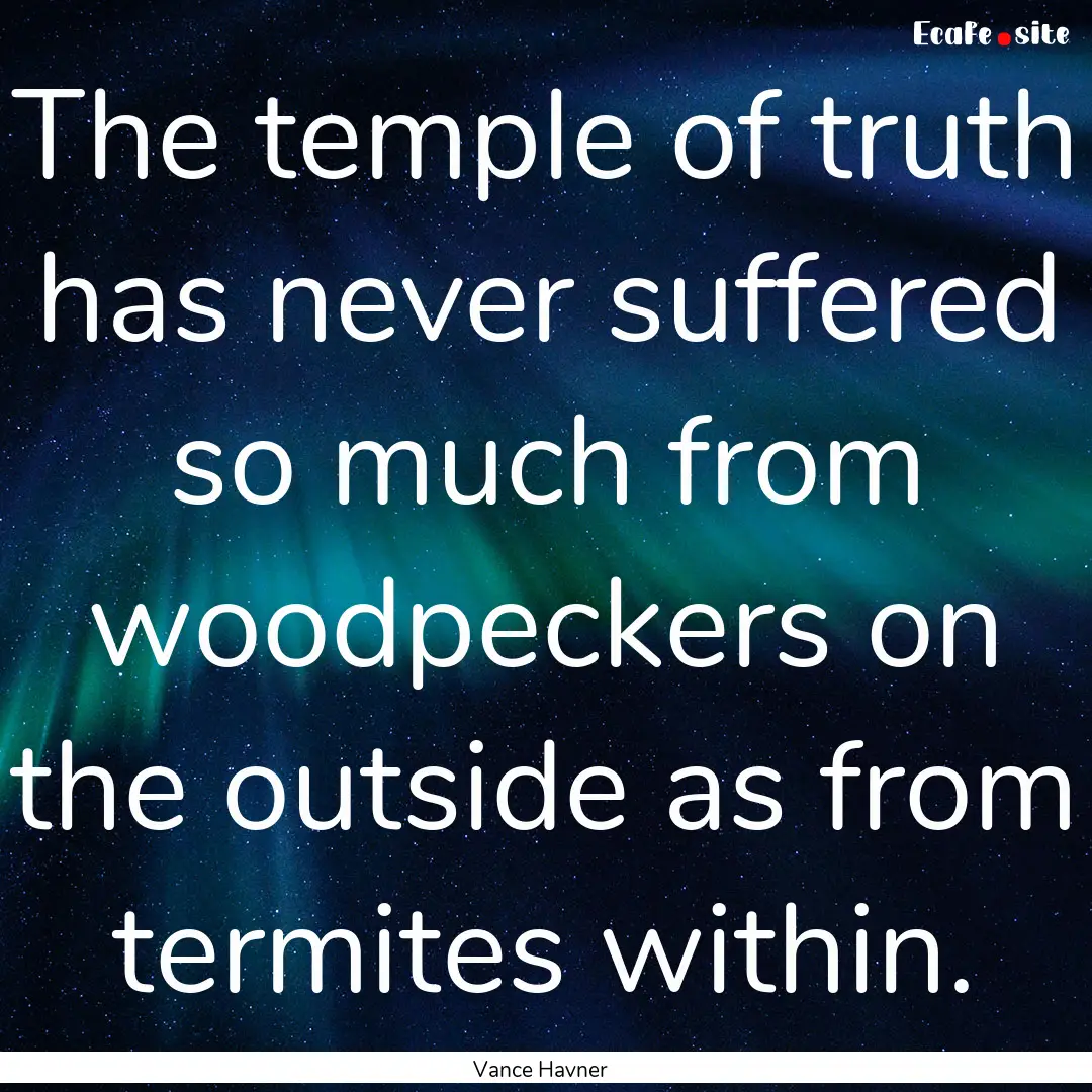 The temple of truth has never suffered so.... : Quote by Vance Havner