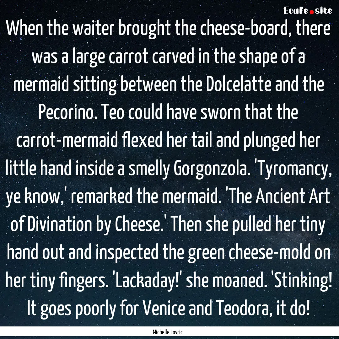 When the waiter brought the cheese-board,.... : Quote by Michelle Lovric