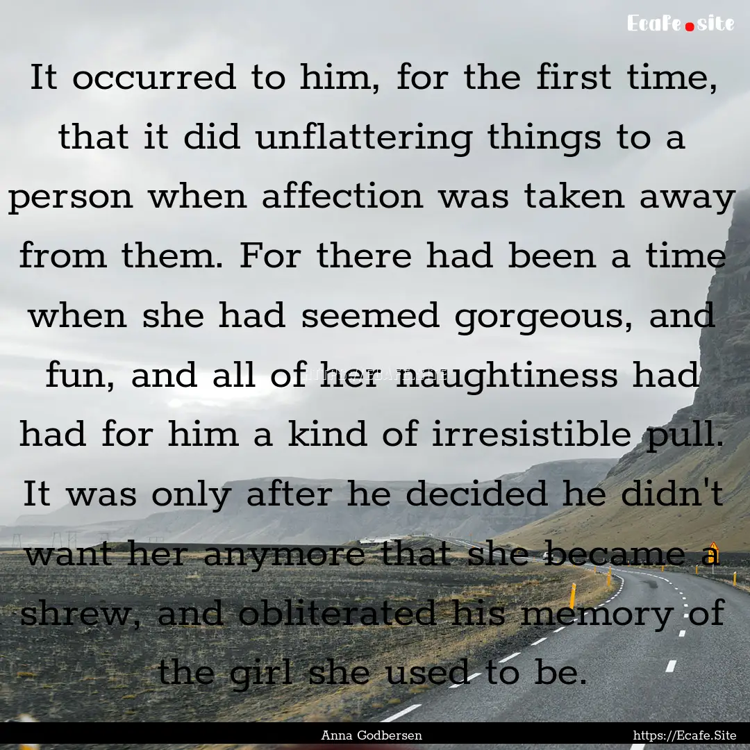 It occurred to him, for the first time, that.... : Quote by Anna Godbersen