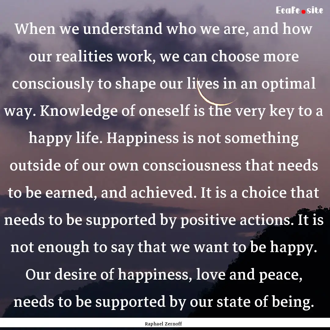 When we understand who we are, and how our.... : Quote by Raphael Zernoff