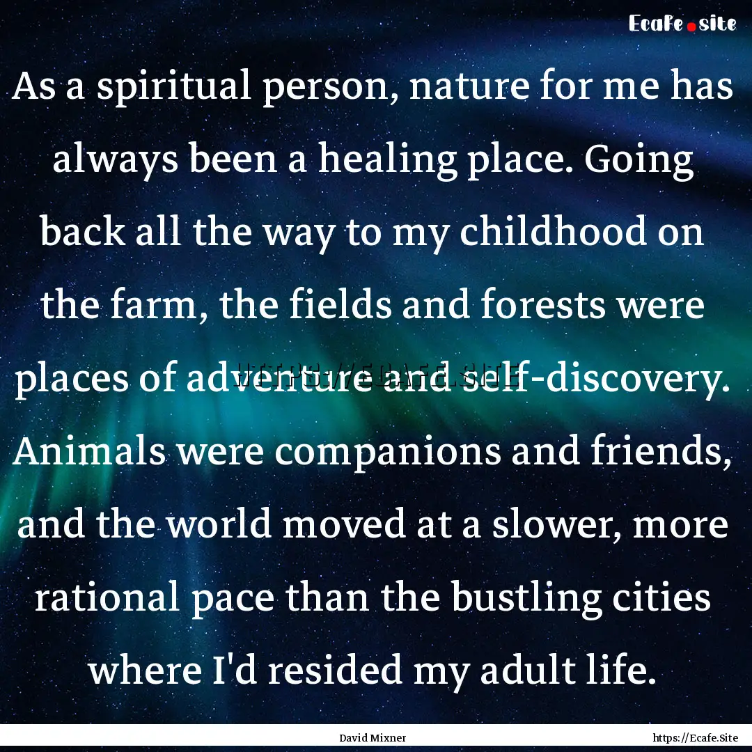 As a spiritual person, nature for me has.... : Quote by David Mixner