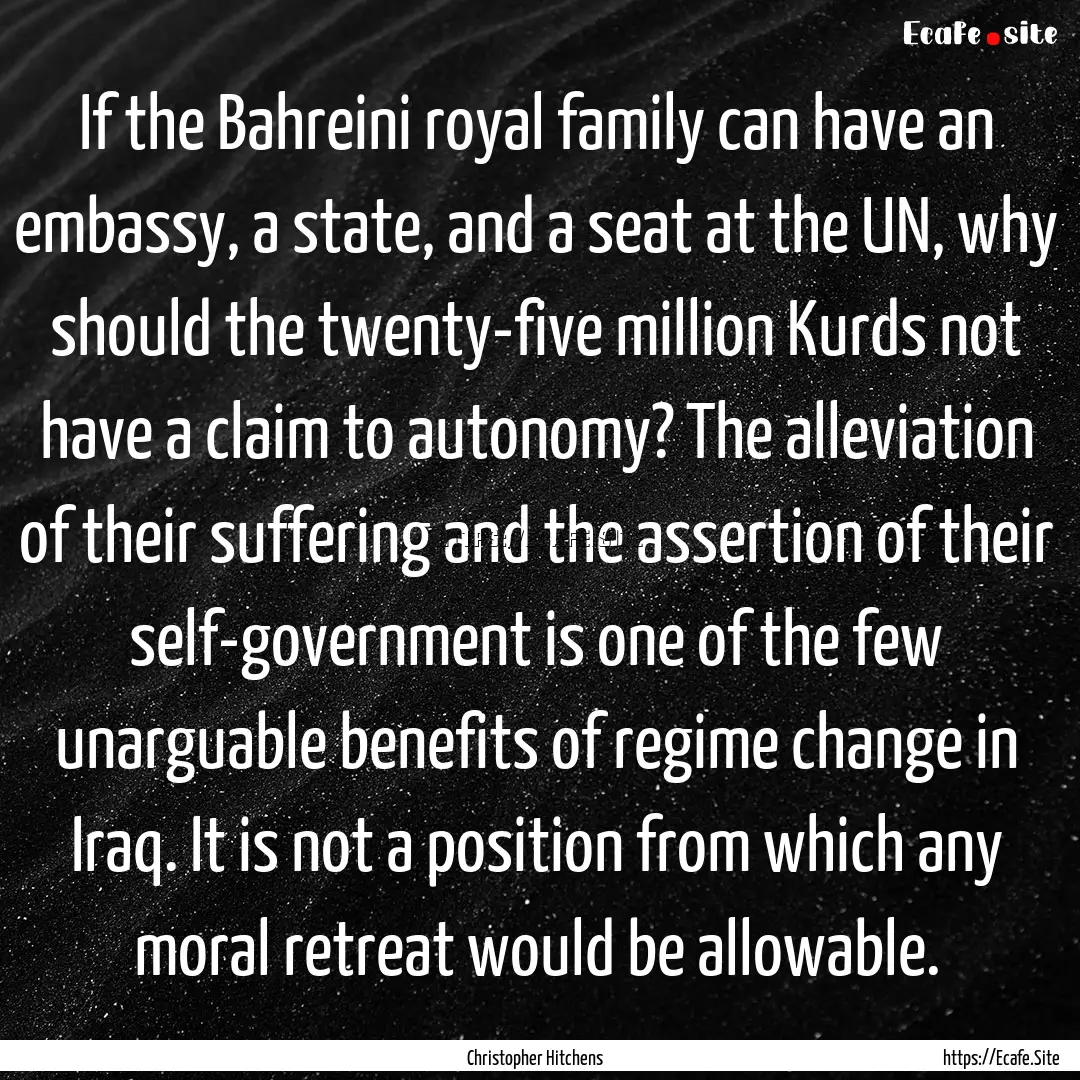 If the Bahreini royal family can have an.... : Quote by Christopher Hitchens