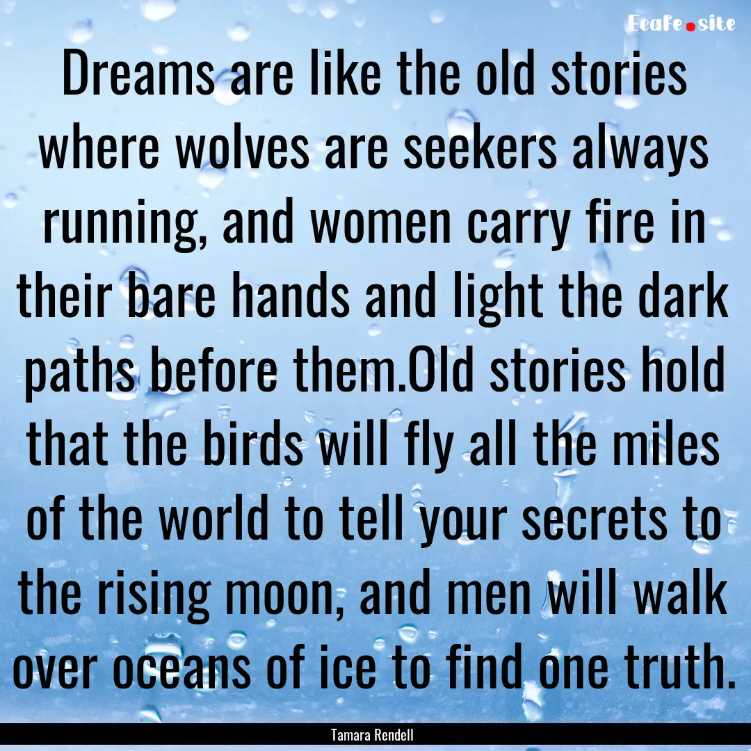 Dreams are like the old stories where wolves.... : Quote by Tamara Rendell