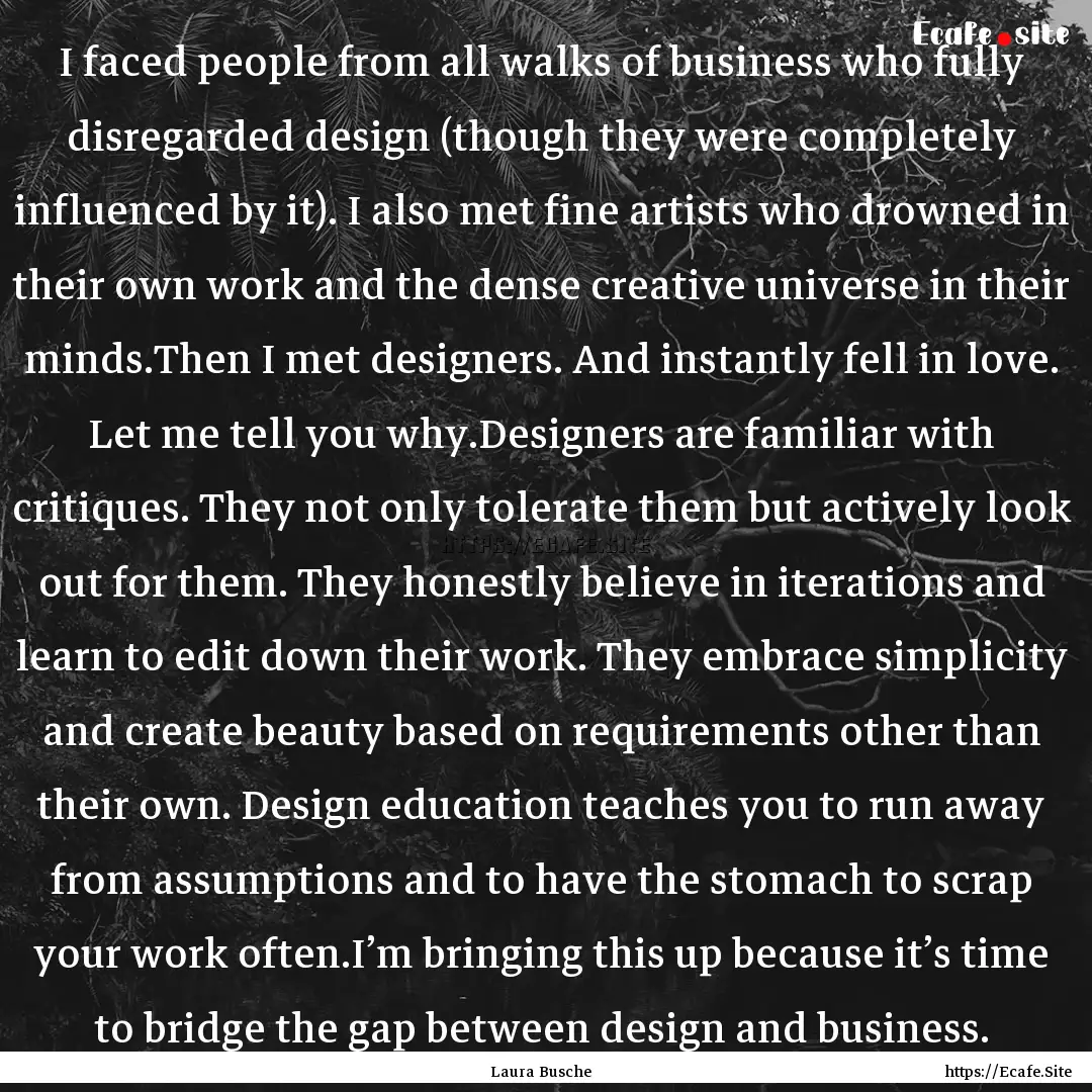 I faced people from all walks of business.... : Quote by Laura Busche