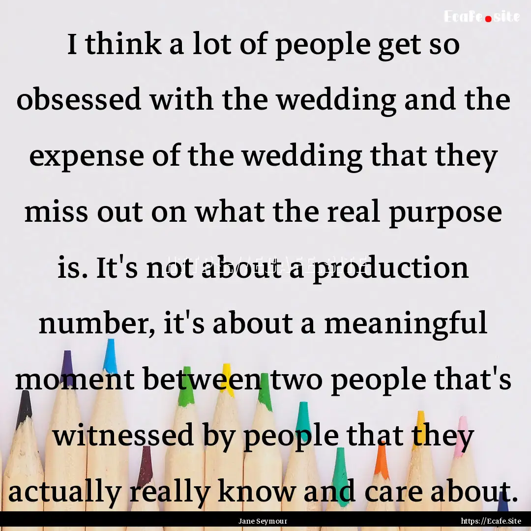 I think a lot of people get so obsessed with.... : Quote by Jane Seymour