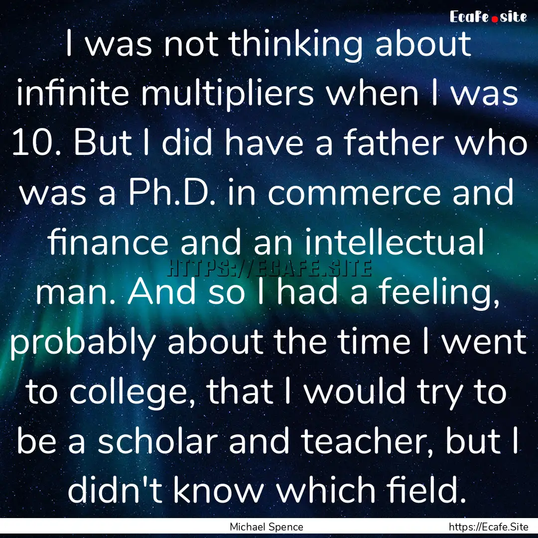 I was not thinking about infinite multipliers.... : Quote by Michael Spence