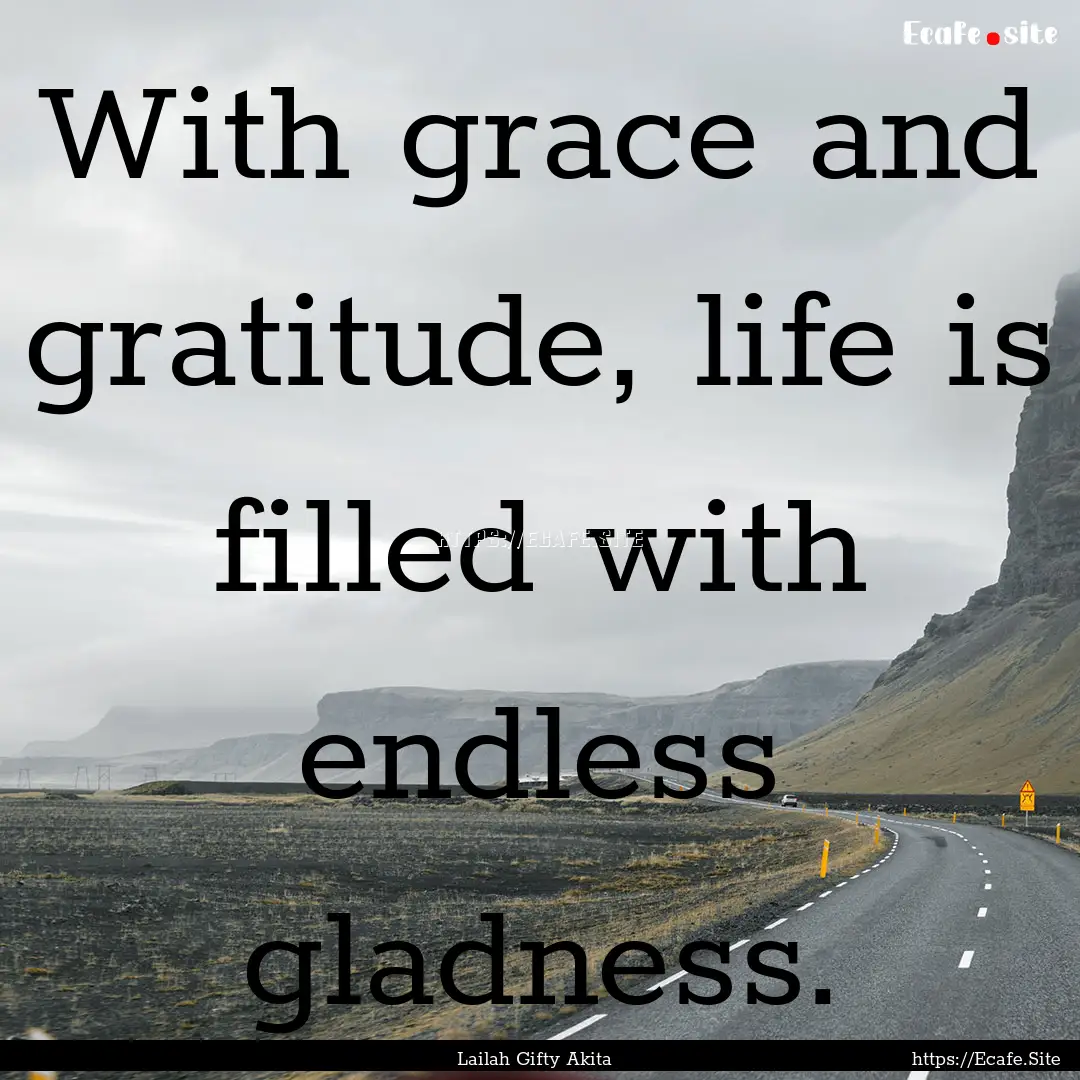 With grace and gratitude, life is filled.... : Quote by Lailah Gifty Akita