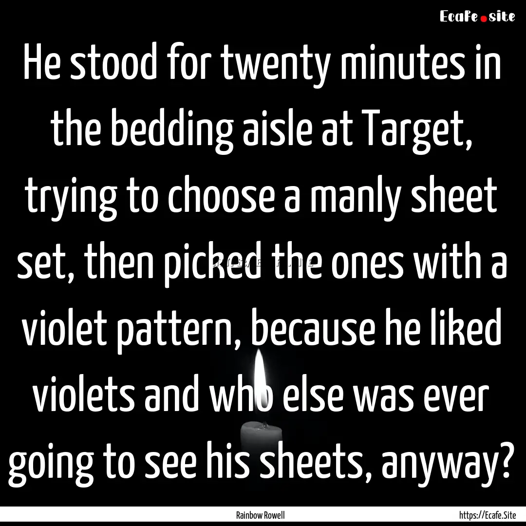 He stood for twenty minutes in the bedding.... : Quote by Rainbow Rowell