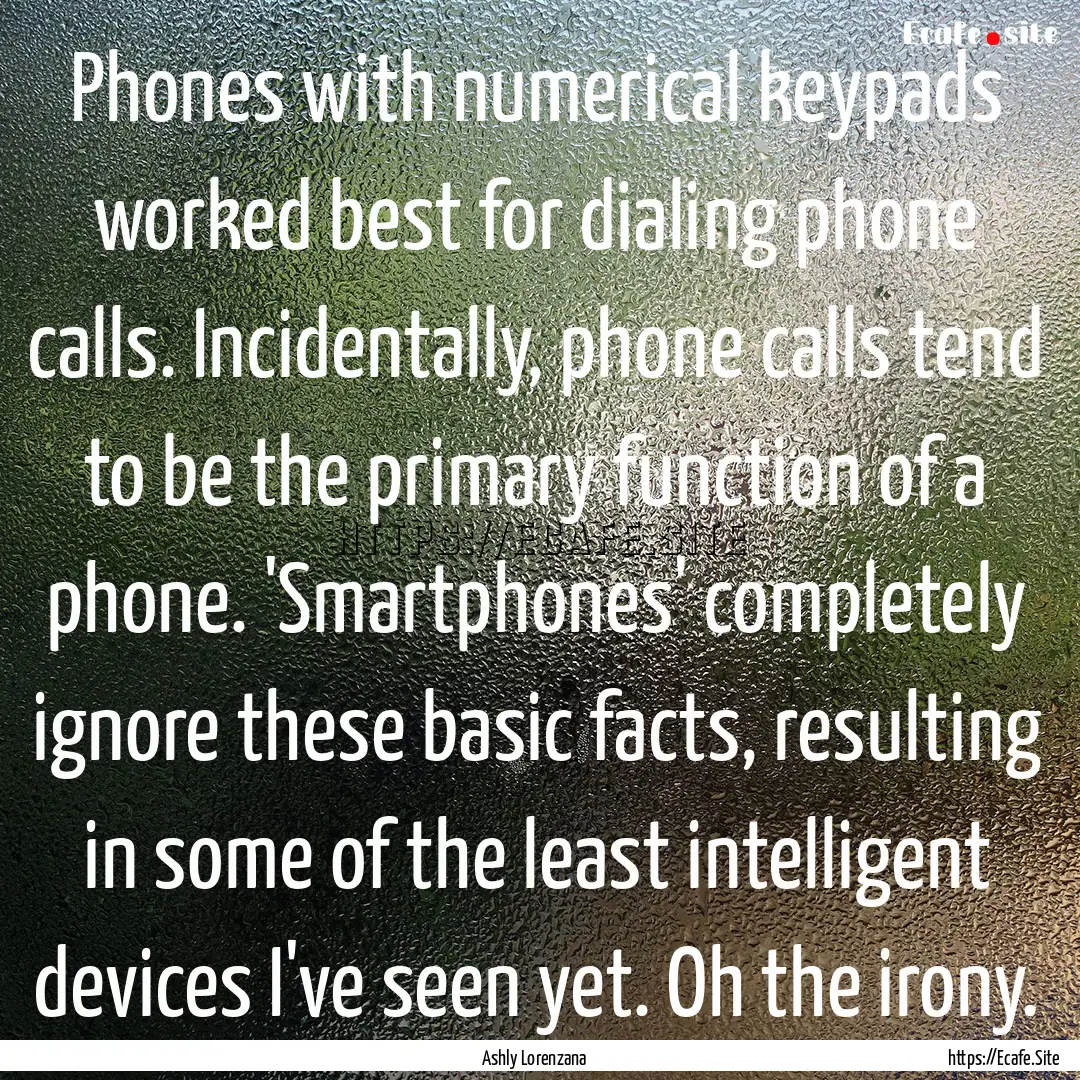 Phones with numerical keypads worked best.... : Quote by Ashly Lorenzana