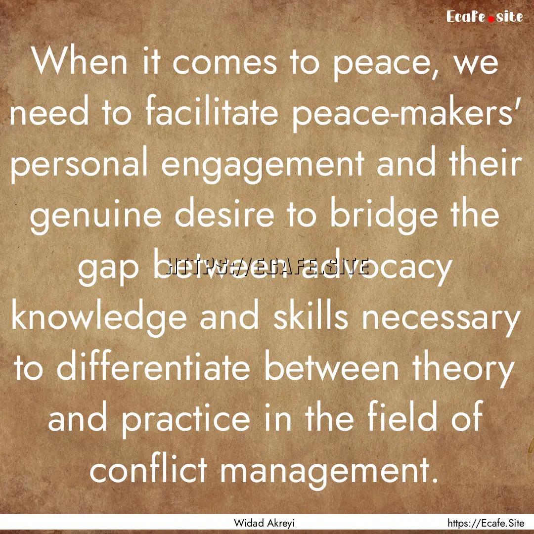 When it comes to peace, we need to facilitate.... : Quote by Widad Akreyi