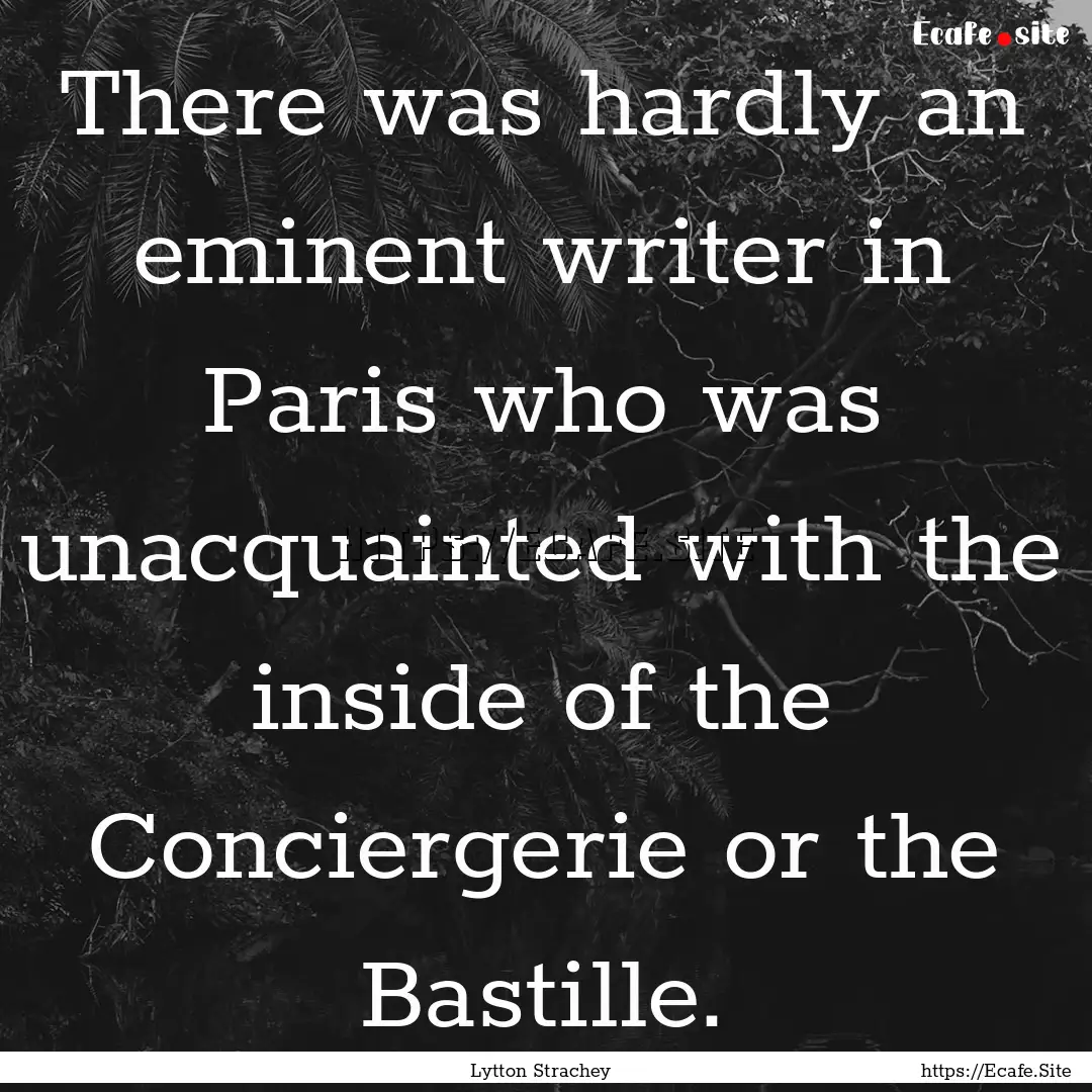 There was hardly an eminent writer in Paris.... : Quote by Lytton Strachey