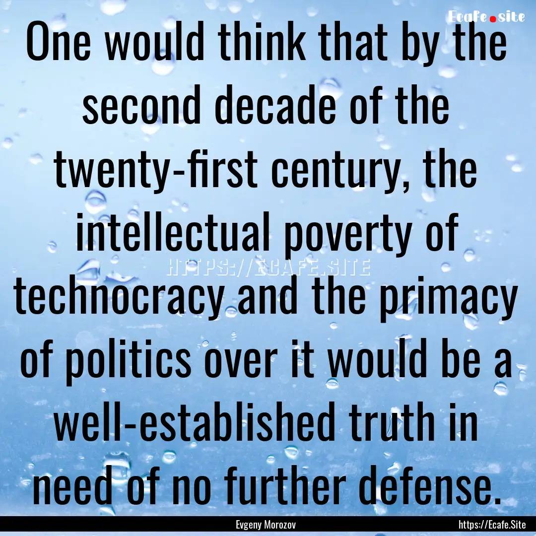 One would think that by the second decade.... : Quote by Evgeny Morozov