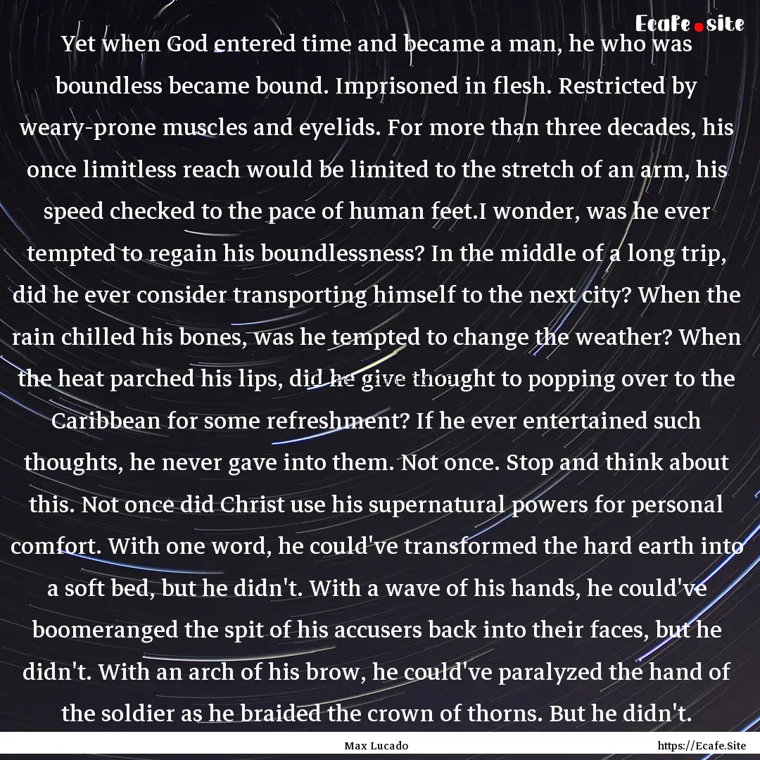 Yet when God entered time and became a man,.... : Quote by Max Lucado