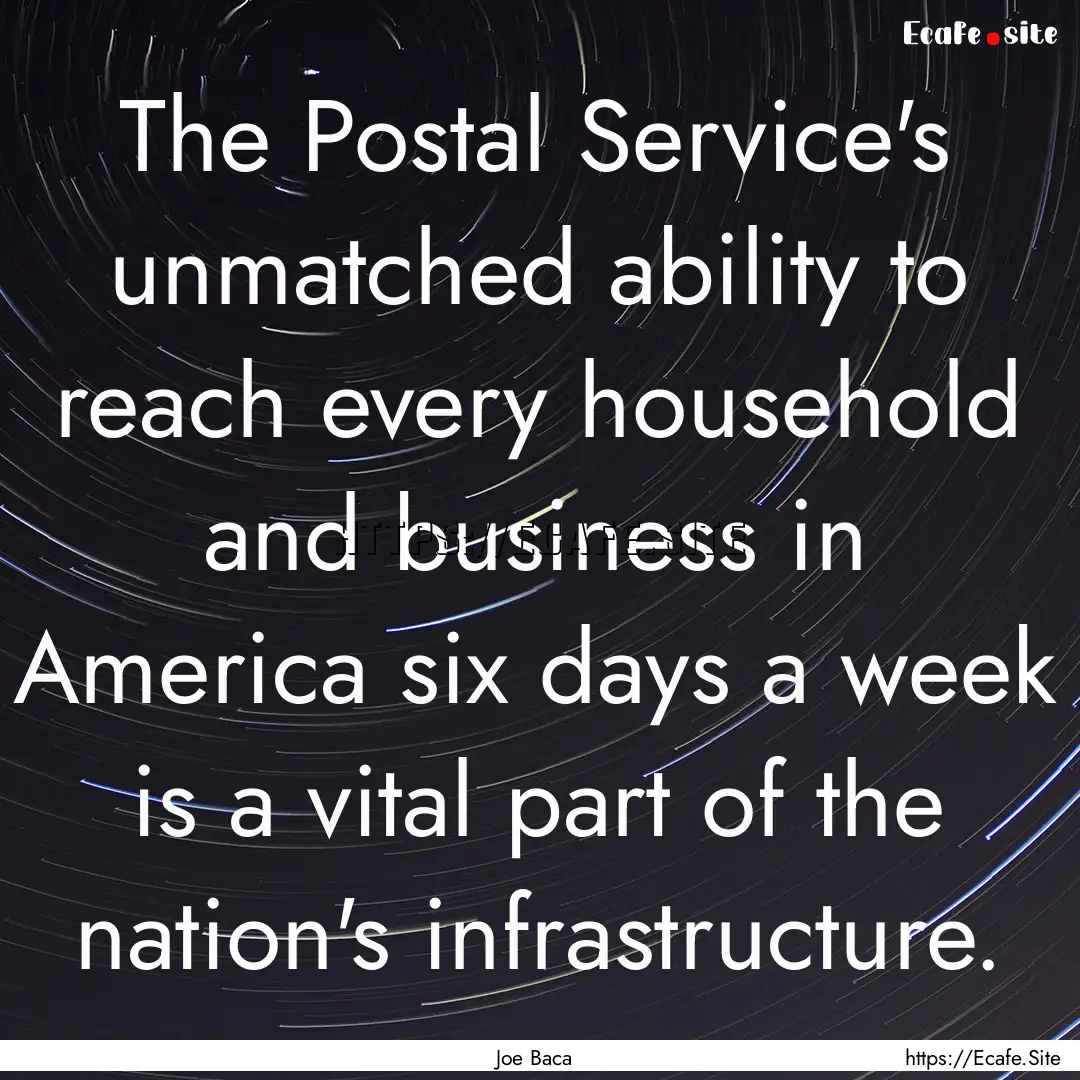 The Postal Service's unmatched ability to.... : Quote by Joe Baca