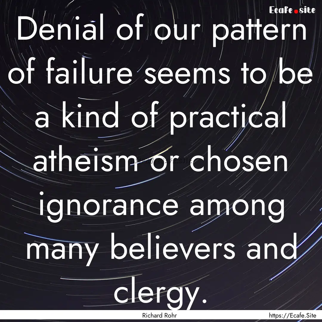 Denial of our pattern of failure seems to.... : Quote by Richard Rohr