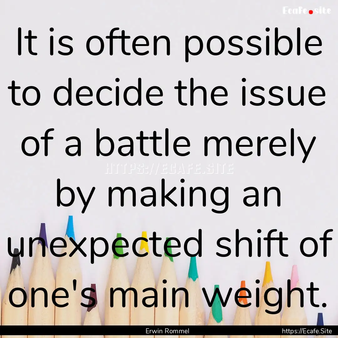 It is often possible to decide the issue.... : Quote by Erwin Rommel