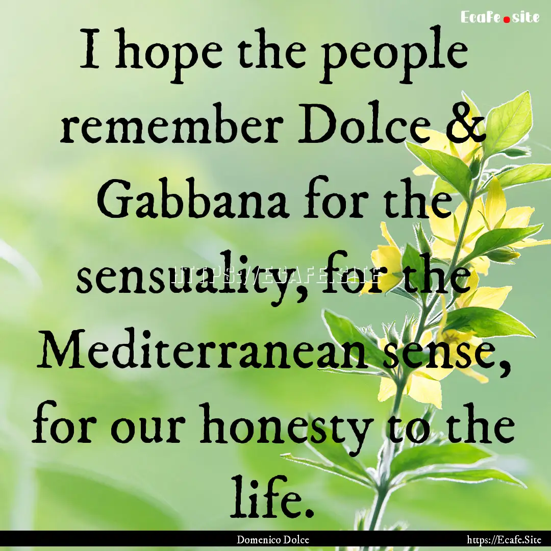 I hope the people remember Dolce & Gabbana.... : Quote by Domenico Dolce