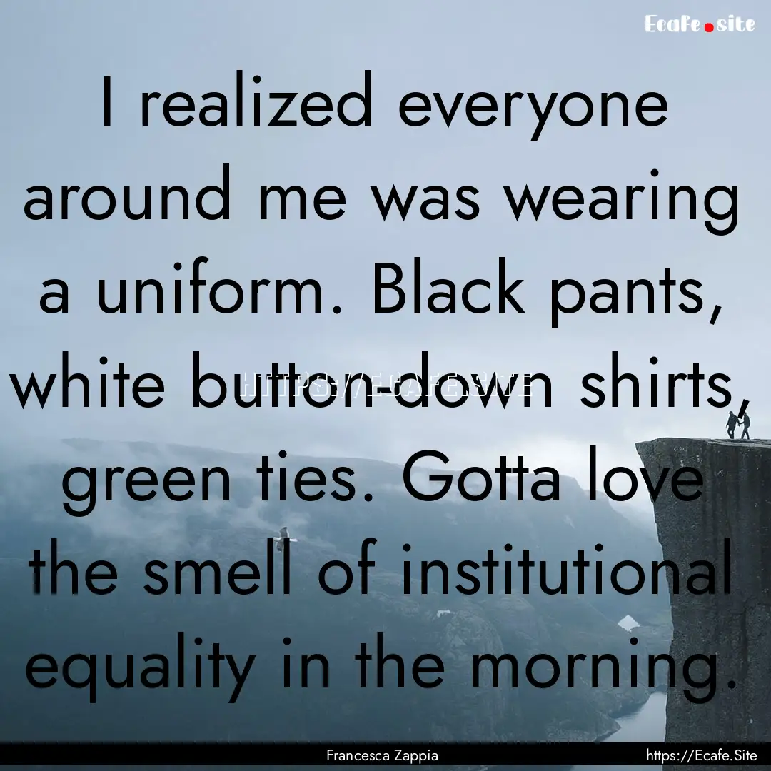 I realized everyone around me was wearing.... : Quote by Francesca Zappia