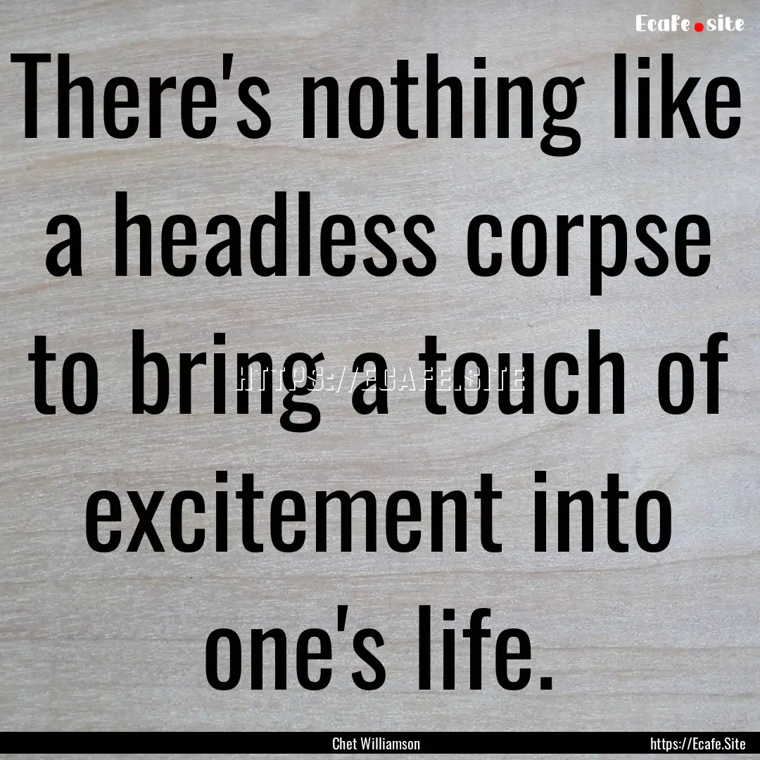 There's nothing like a headless corpse to.... : Quote by Chet Williamson