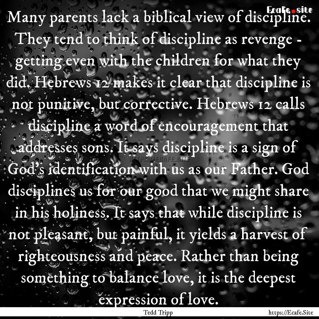 Many parents lack a biblical view of discipline..... : Quote by Tedd Tripp