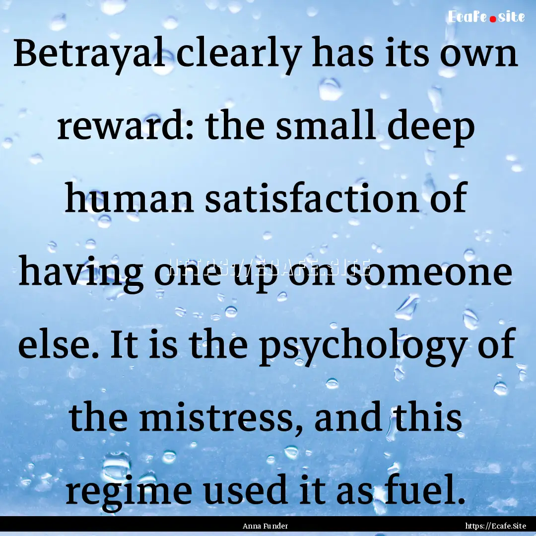 Betrayal clearly has its own reward: the.... : Quote by Anna Funder