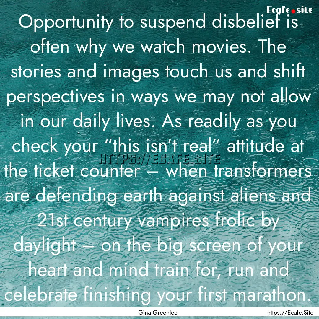 Opportunity to suspend disbelief is often.... : Quote by Gina Greenlee