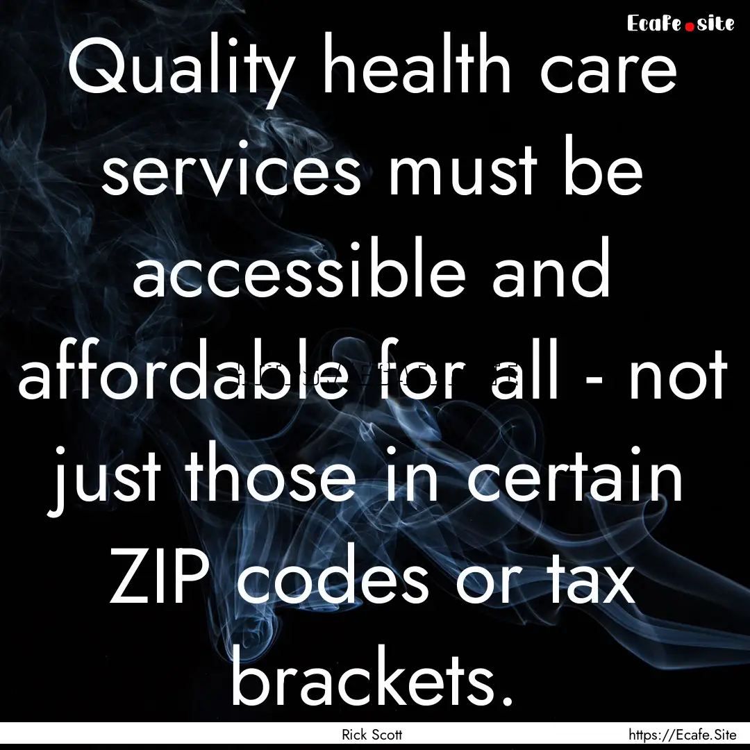 Quality health care services must be accessible.... : Quote by Rick Scott