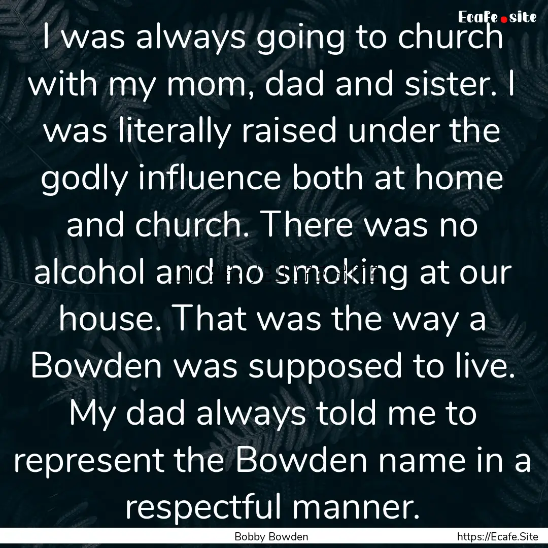 I was always going to church with my mom,.... : Quote by Bobby Bowden