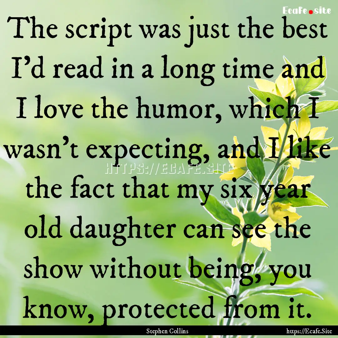 The script was just the best I'd read in.... : Quote by Stephen Collins