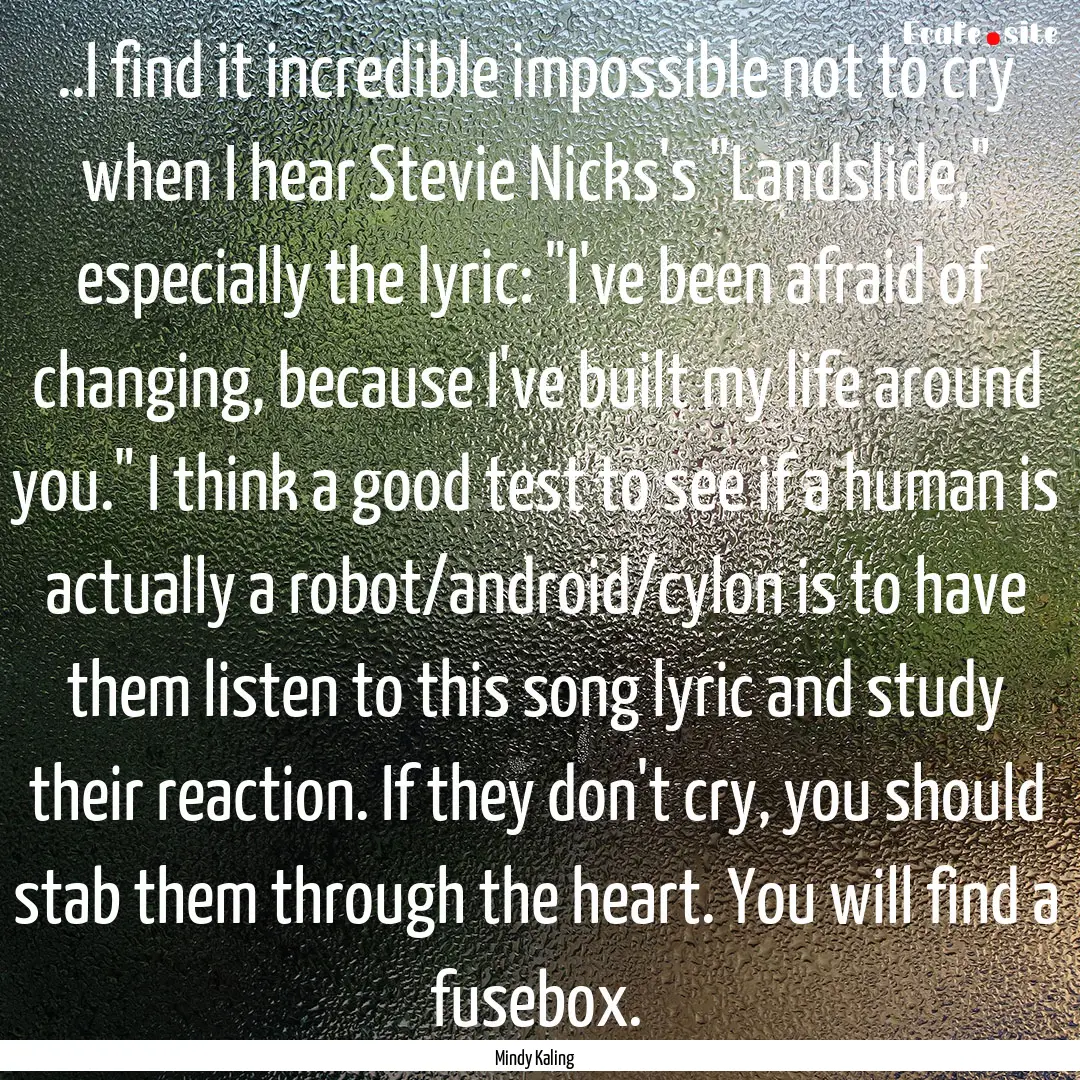 ..I find it incredible impossible not to.... : Quote by Mindy Kaling