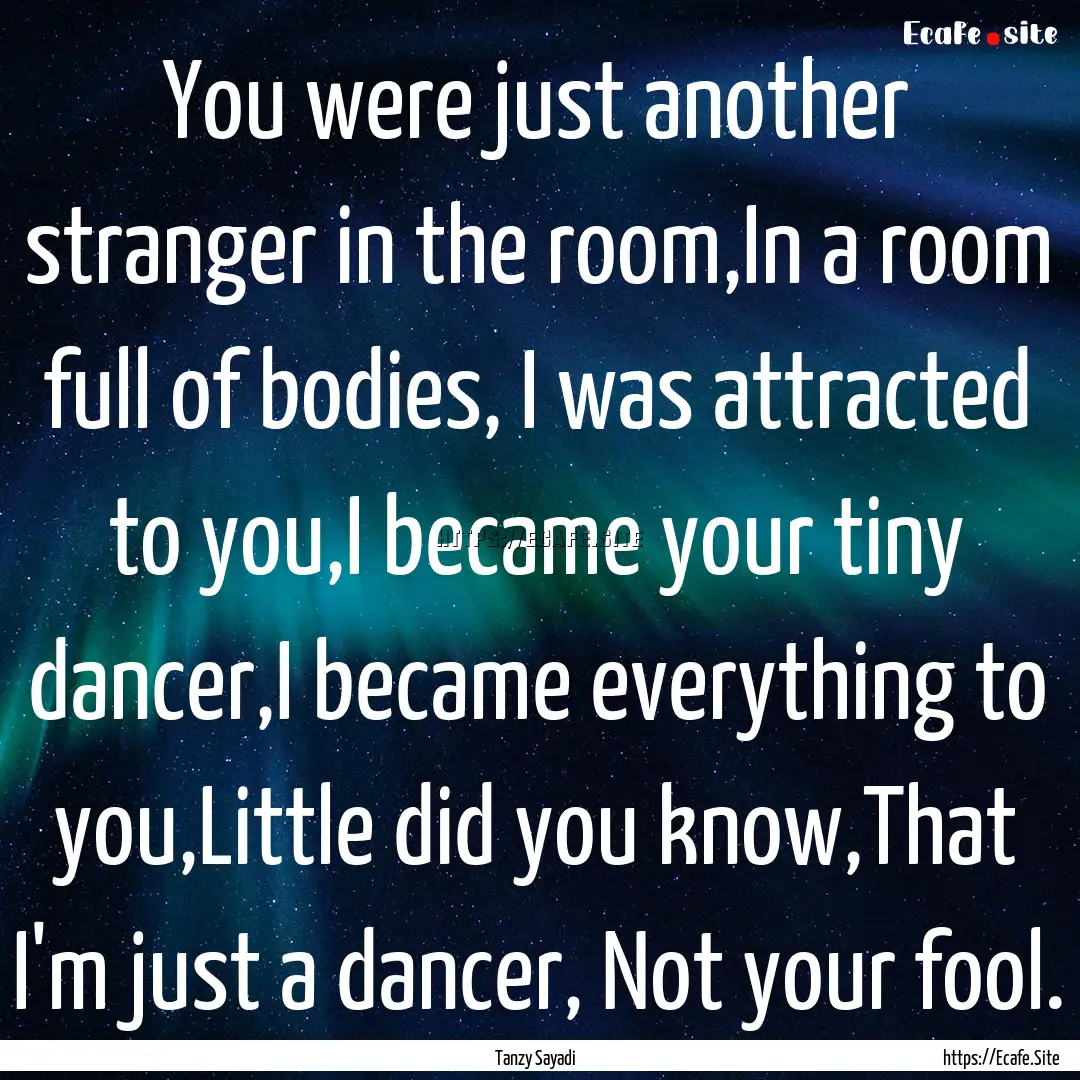 You were just another stranger in the room,In.... : Quote by Tanzy Sayadi