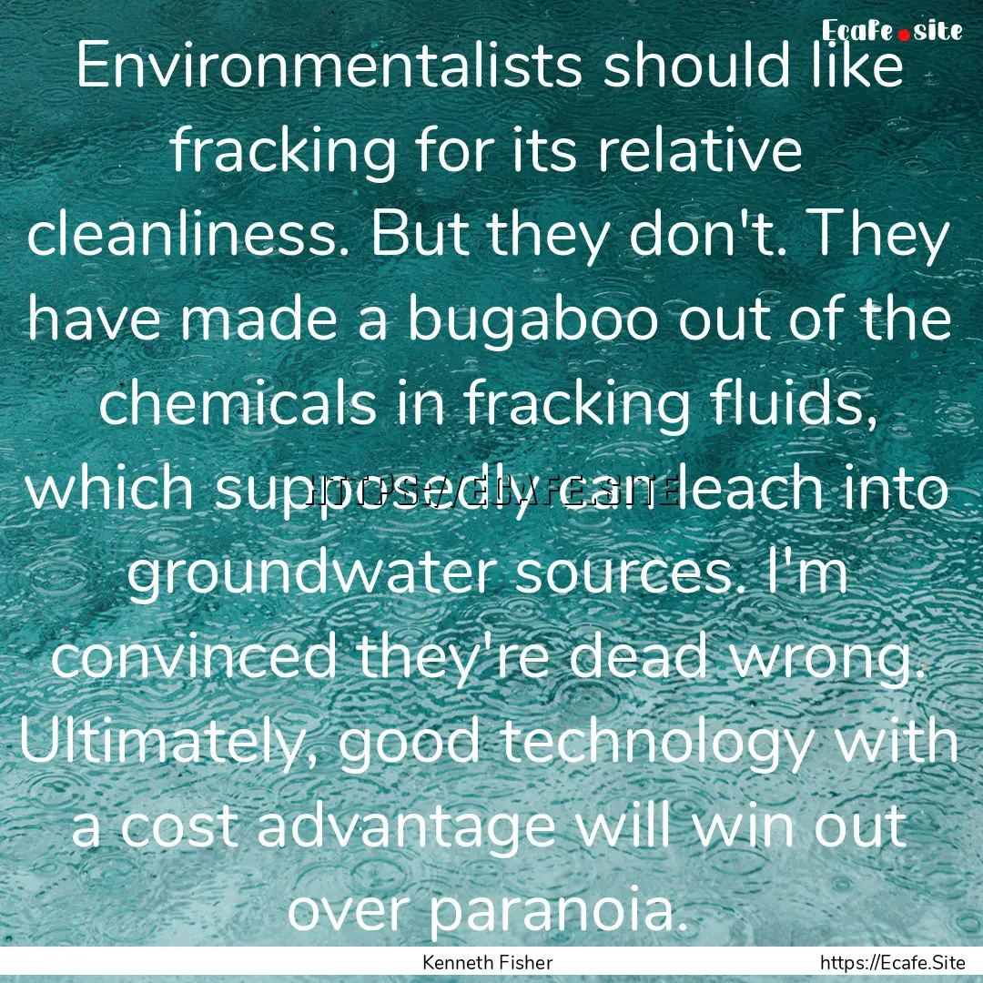 Environmentalists should like fracking for.... : Quote by Kenneth Fisher