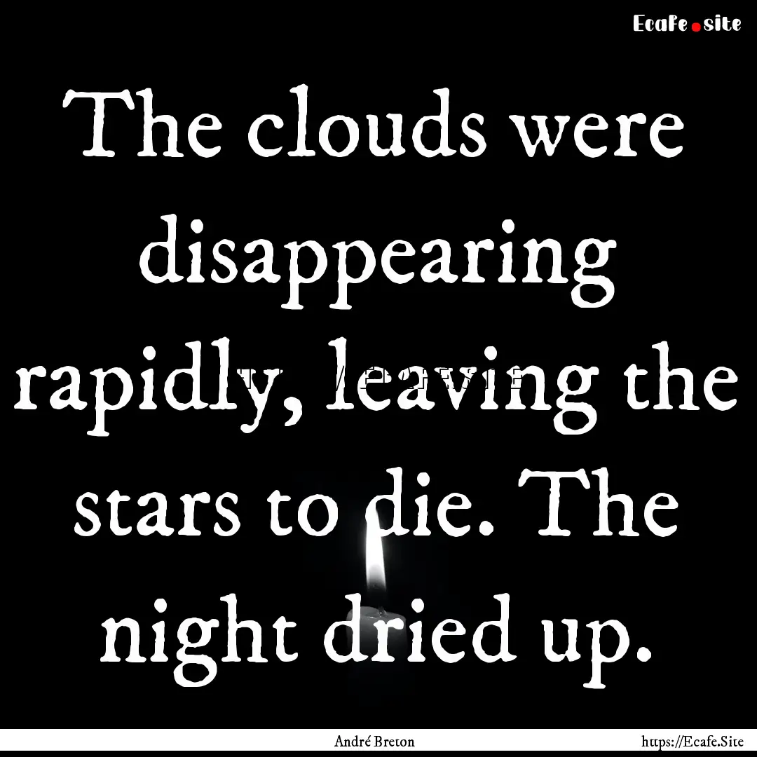 The clouds were disappearing rapidly, leaving.... : Quote by André Breton