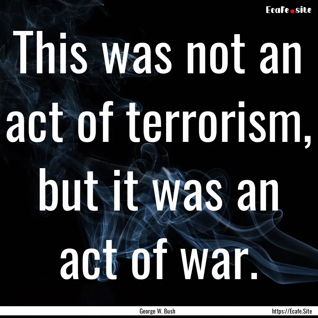 This was not an act of terrorism, but it.... : Quote by George W. Bush