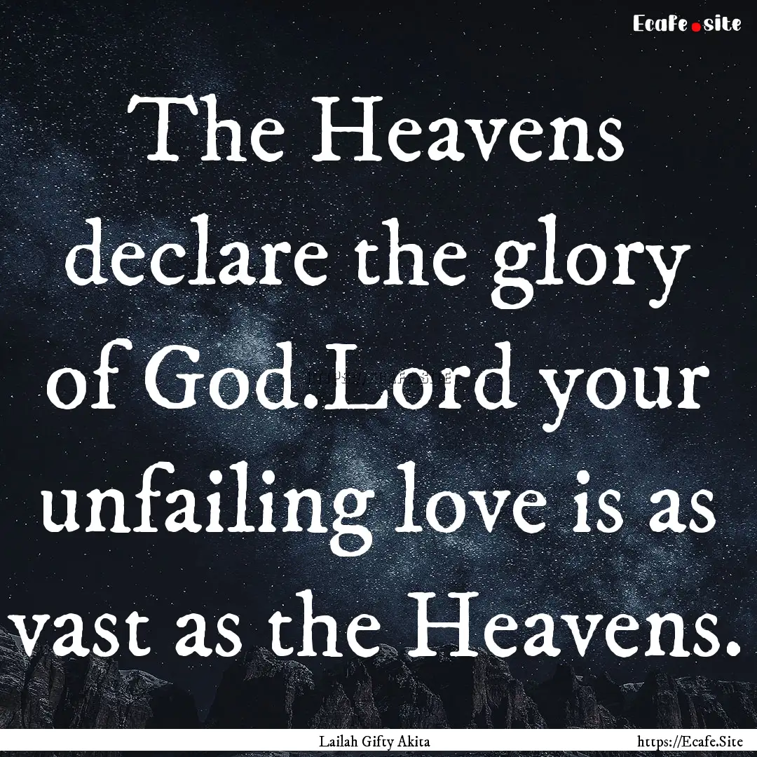 The Heavens declare the glory of God.Lord.... : Quote by Lailah Gifty Akita