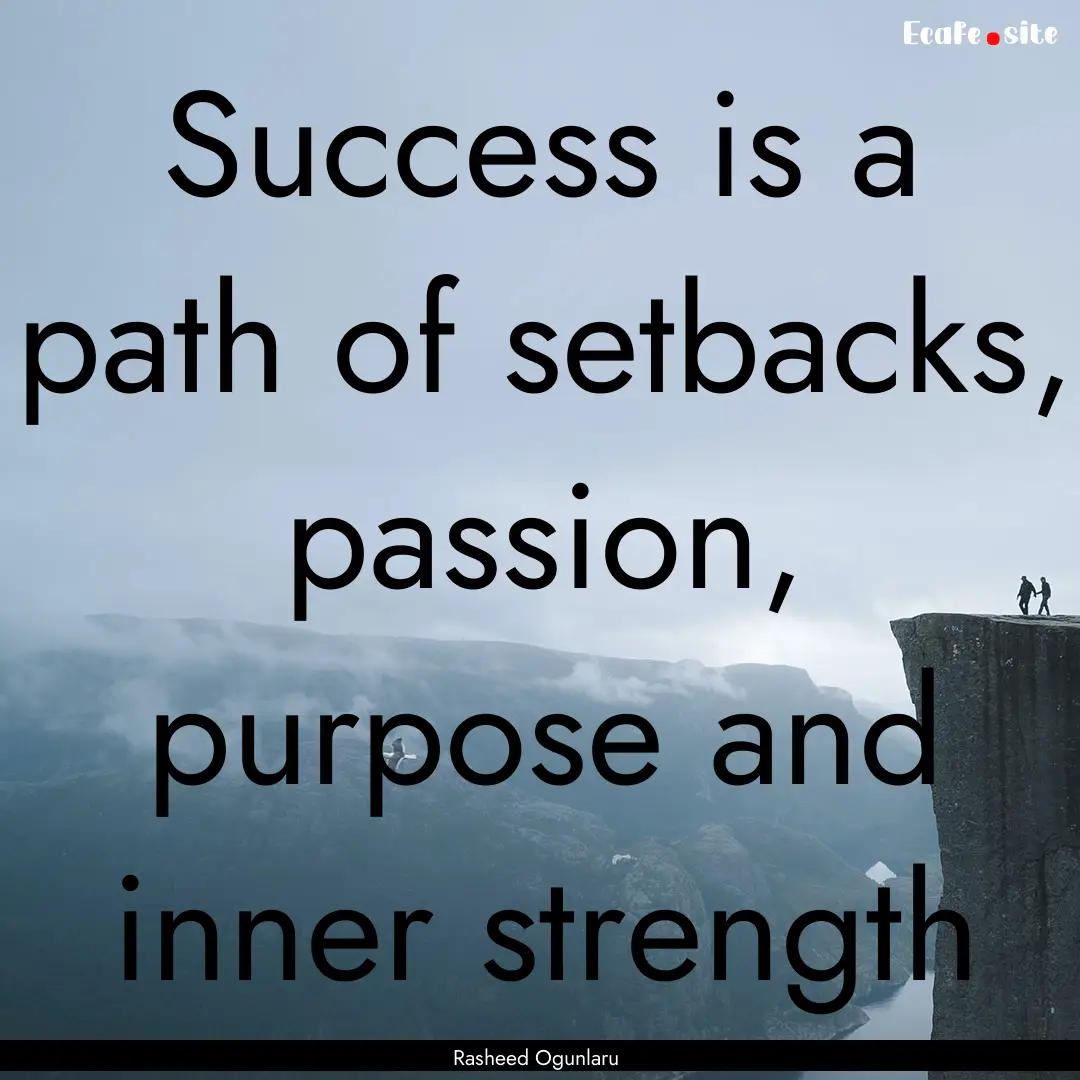 Success is a path of setbacks, passion, purpose.... : Quote by Rasheed Ogunlaru